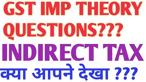 GST Indirect tax  Imp Questions