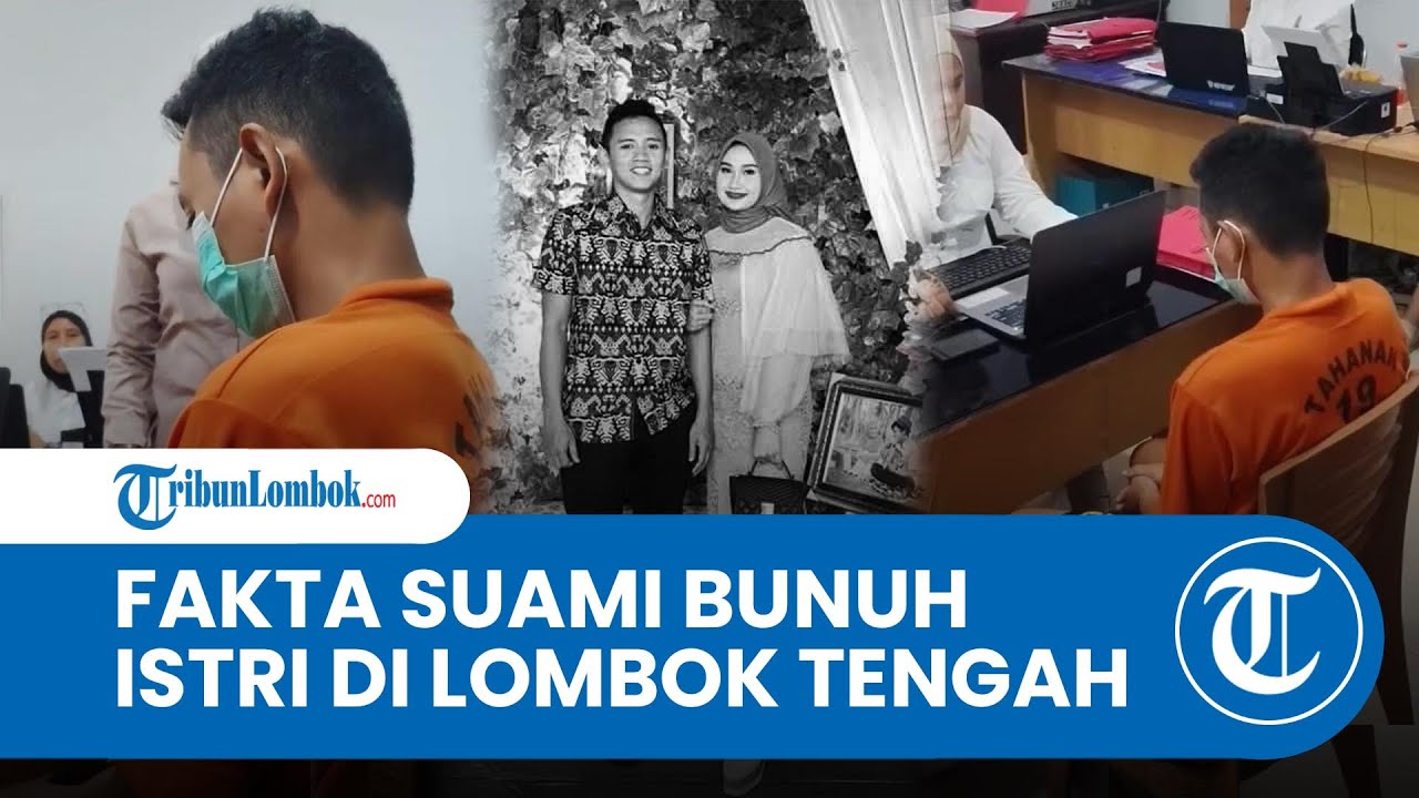 5 Fakta Baru Kasus Suami Bunuh Istri di Lombok Tengah: Motif Terungkap, Barang Bukti HP Jadi Kunci