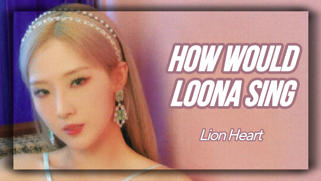 How Would LOONA Sing - Lion Heart by SNSD (Line Distribution)