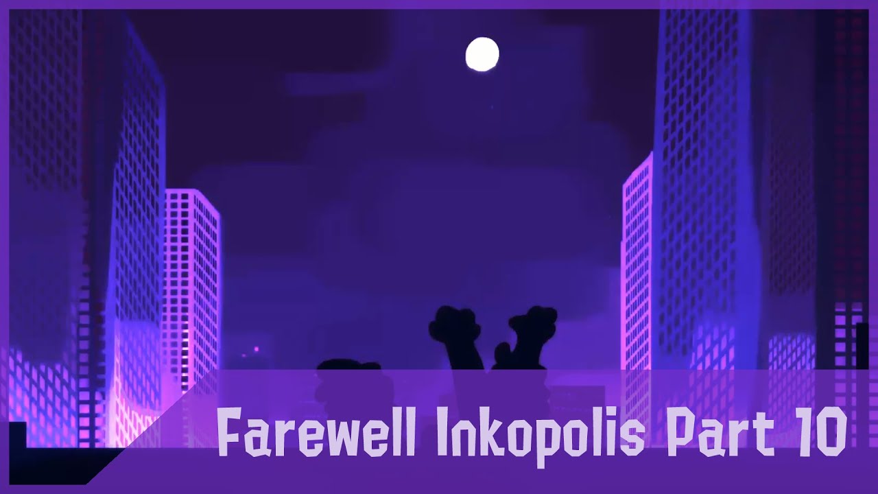 FAREWELL INKOPOLIS || Part 10