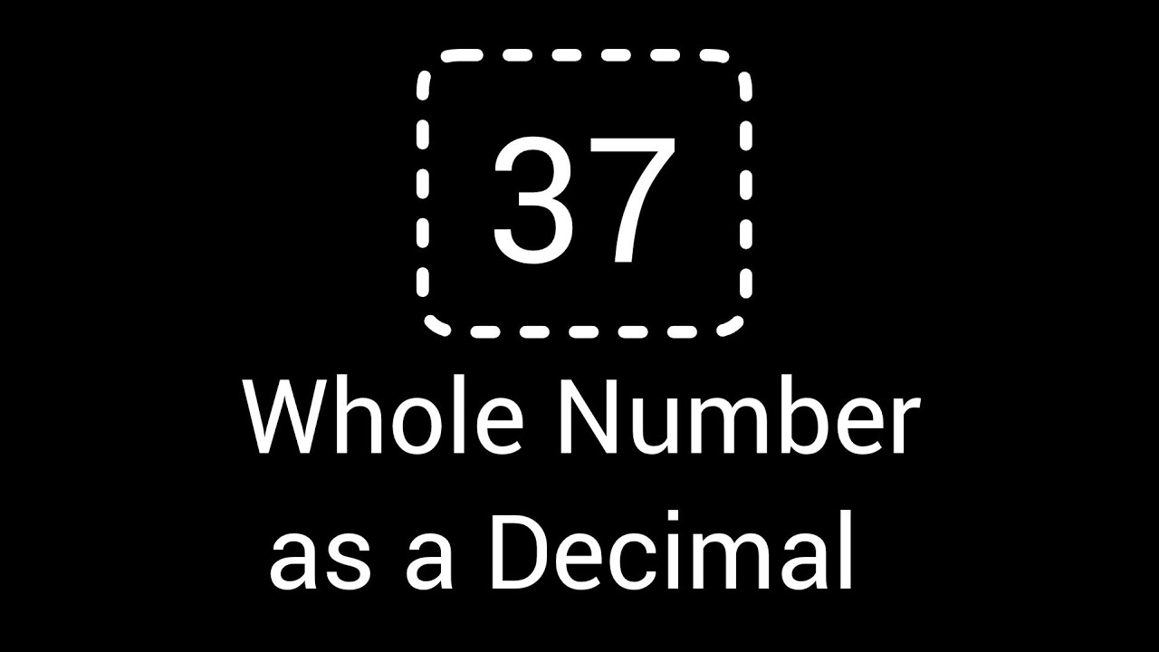 write-the-whole-number-37-as-a-decimal-youtube