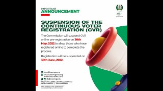 The ongoing Continuous Voter Registration (CVR) exercise will end on 30th June 2022.