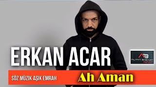 Erkan Acar - Ah Aman -  Mezarıma Anam Gelmesin (Altan Başyurt Müzik Yapım) Resimi