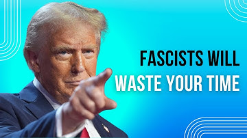 Fascists Will WASTE YOUR TIME