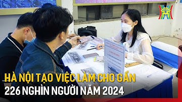 Hà Nội tạo việc làm cho gần 226 nghìn người năm 2024 | Tin tức