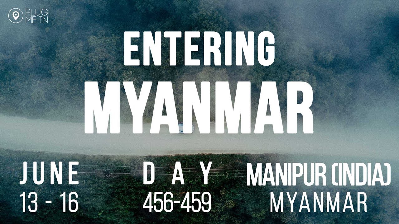 Entering Myanmar | Day 456 - 459 | Plug Me In
