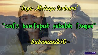 CINTA BERTEPUK SEBELAH TANGAN-lagu Melayu sedih @babamusik10 