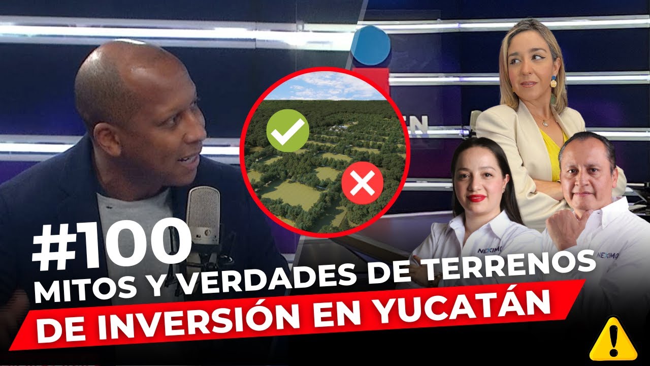 Episodio 100: Mitos y verdades sobre los terrenos de inversión en Yucatán