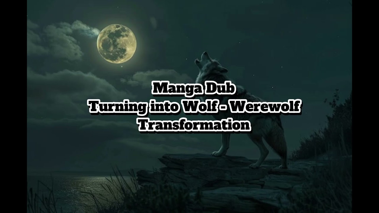 Manga Dub Turning into Wolf - Werewolf Transformation 