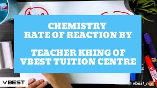 IGCSE Chemistry - Rate of Reaction by Teacher Khing of VBEST Tuition Centre IGCSE Chemistry - Rate of Reaction by Teacher Khing of VBEST Tuition Centre