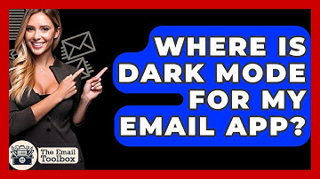 Where Is Dark Mode For My Email App? - TheEmailToolbox.com