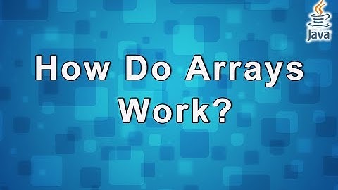 Mastering Java:  Arrays (How Do Arrays Work?)