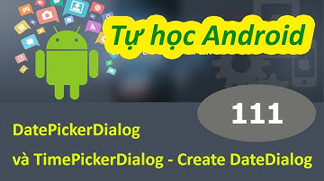 Lập trình Android - Bài 111 DatePickerDialog và TimePickerDialog - Create DateDialog