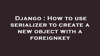 Celebrity Django : How to use serializer to create a new object with a foreignkey Wealth