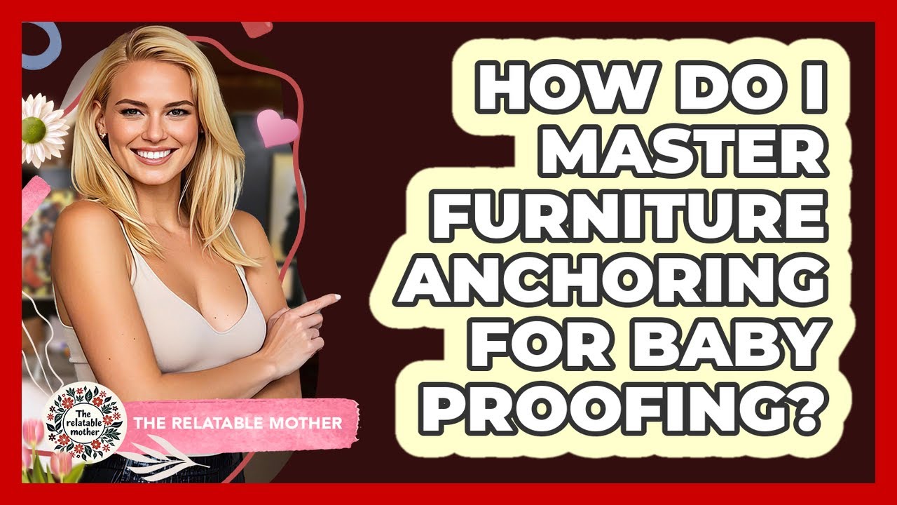 How Do I Master Furniture Anchoring For Baby Proofing? - The Relatable Mother