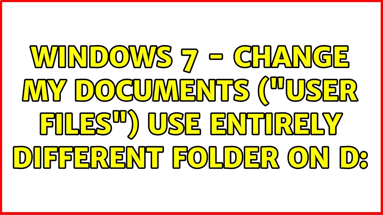 Windows 7 - Change My Documents ("user files") use entirely different folder on D: (2 Solutions!!)