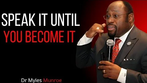 SPEAK IT UNTIL YOU BECOME IT BEST MOTIVATIONAL SPEECH BY DR MYLES MUNROE #motivationalquotes