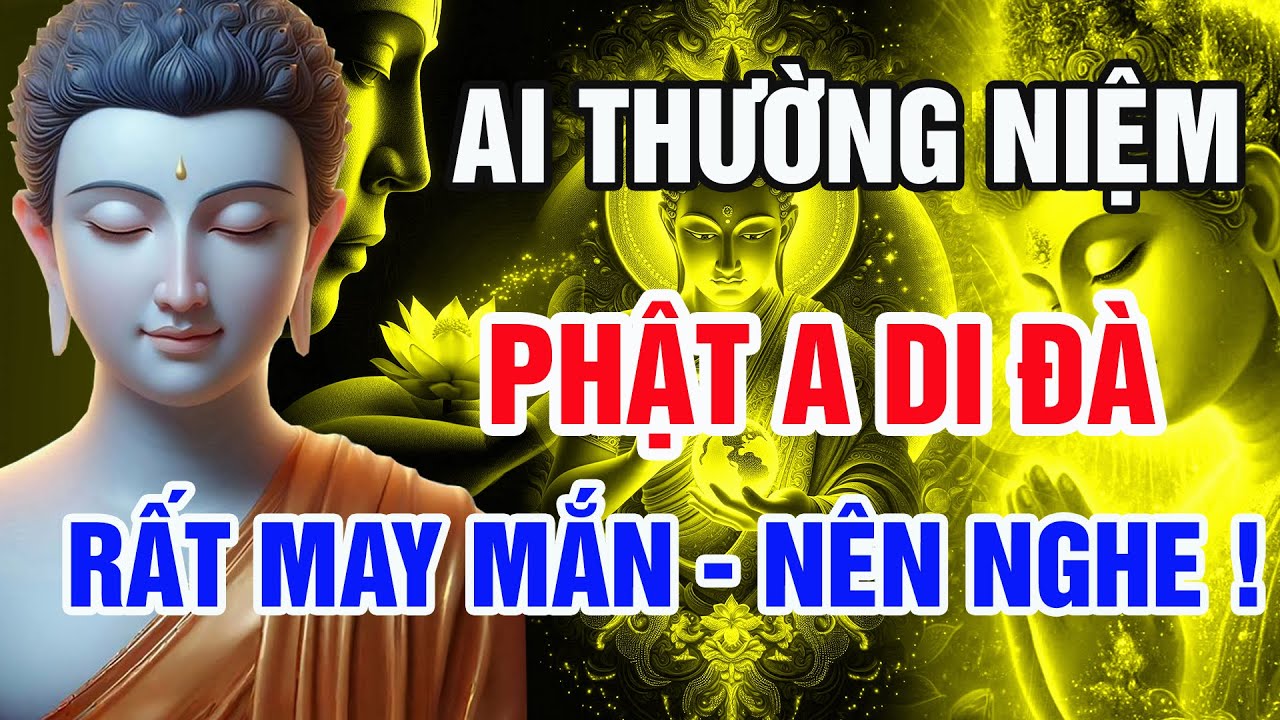 Phật Dạy: Ai Thường Niệm Phật A Di Đà – Cả Đời May Mắn, Mọi Sự Hanh Thông!