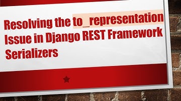 Resolving the to_representation Issue in Django REST Framework Serializers