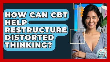 How Can CBT Help Restructure Distorted Thinking? - CBT Toolkit