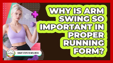 Why Is Arm Swing So Important In Proper Running Form? - Smart Steps to Wellness