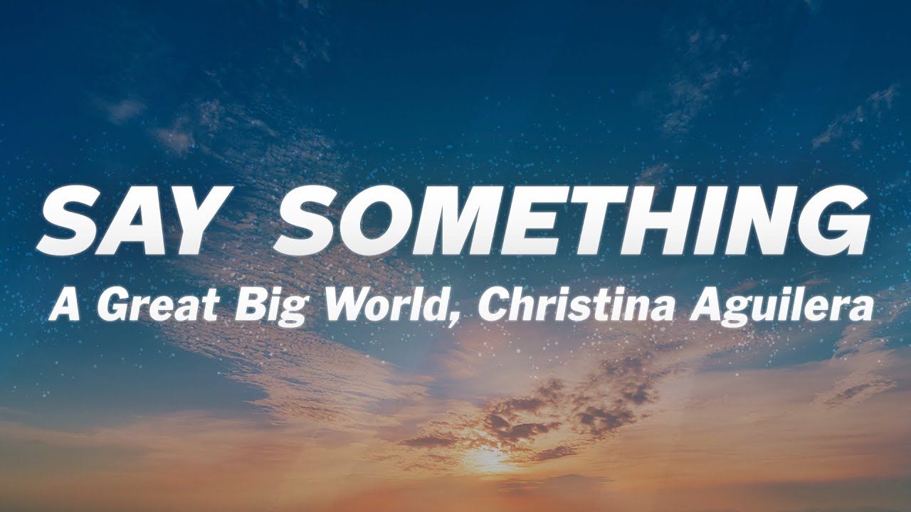A Great Big World Say Something Lyrics Deutsch A Great Big World, Christina Aguilera - Say Something (Lyrics) - YouTube
