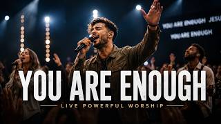 YOU ARE ENOUGH ( Deep Live Worship ) Jesus Is All I Need