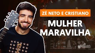 Video thumbnail of "MULHER MARAVILHA - Zé Neto e Cristiano (aula de violão completa)"