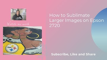 How to Make Large Sublimation Prints with Epson 2720