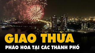 Xem pháo hoa chúc mừng năm mới Quý Mão tại các thành phố lớn trên cả nước