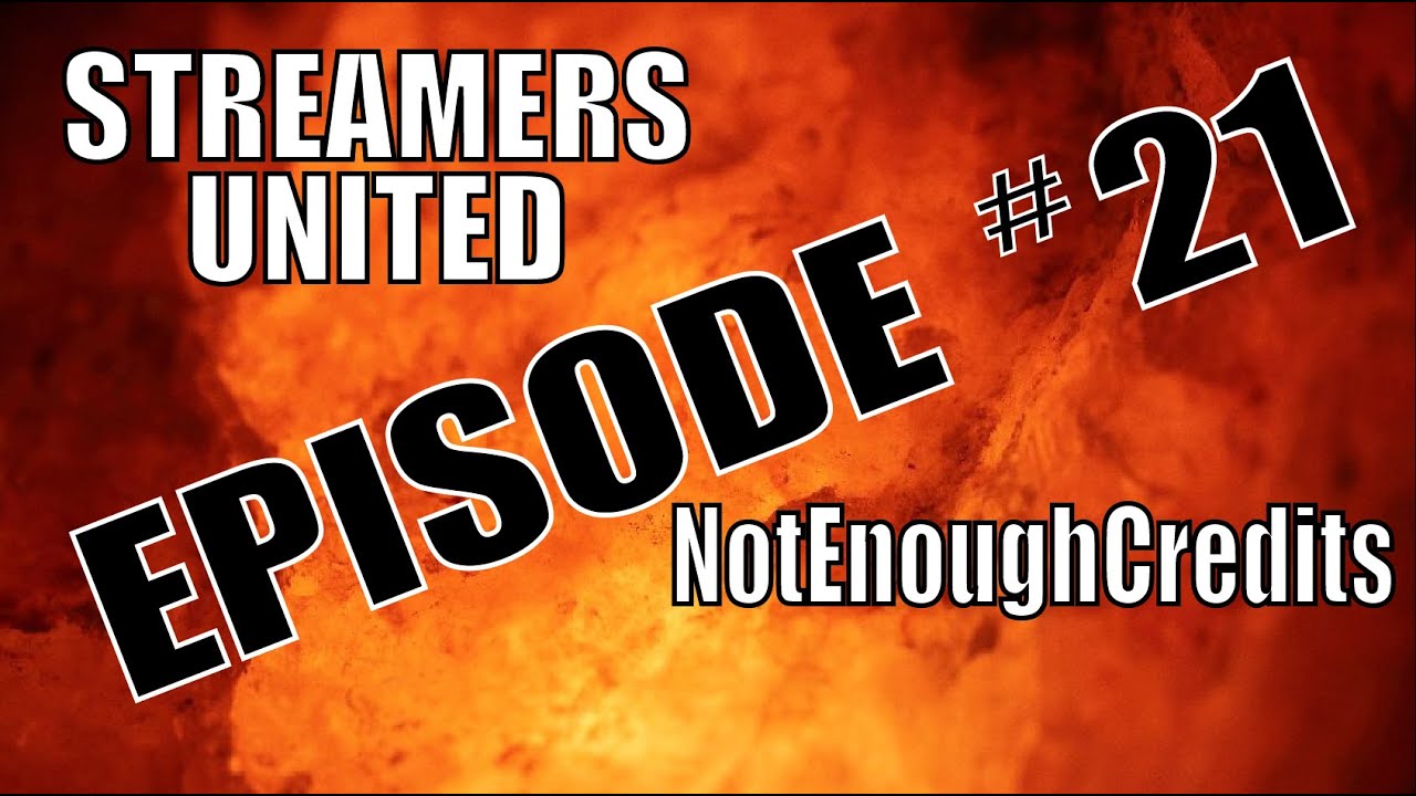 STREAMERS UNITED Ep. #21 - ✨NotEnoughCredits✨