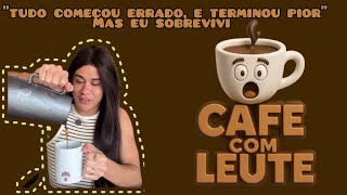 TUDO COMEÇOU ERRADO E TERMINOU PIOR (CAFÉ COM LEUTE ☕) #humor #leuriscleia #fofocas #foryou 