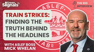 Train strikes: Finding the truth behind the headlines – with ASLEF boss Mick Whelan | Ep 18