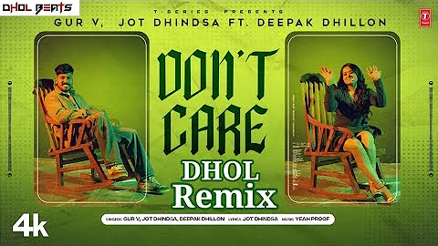 Don't Care l Dhol Remix l Jot Dhindsa l Ft Deepak Dhillon l Dhol Beats l Latest Punjabi Song 2023