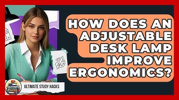 How Does An Adjustable Desk Lamp Improve Ergonomics? - Ultimate Study Hacks