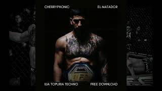 Cherryphonic - El Matador (Radio Edit) [FREE DOWNLOAD EXTENDED AND INTRO MIX][Ilia Topuria Techno]