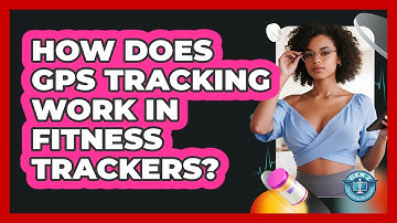 How Does GPS Tracking Work In Fitness Trackers? - Gen Z Telehealth Guide