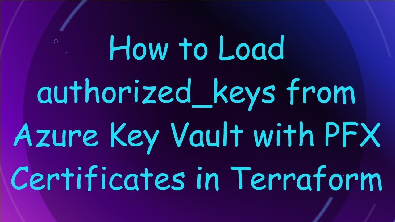 How to Load authorized_keys from Azure Key Vault with PFX Certificates ...