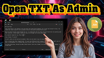 Hoe u een TXT-bestand opent als beheerder | Volledige handleiding (2025)