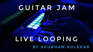 Guitar Live Looping Jam | By Shubham Kolekar