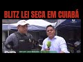 BATALHÃO DE TRÂNSITO REALIZA BLITZ DA LEI SECA EM CUIABÁ | Arthur Garcia