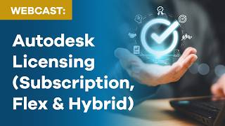Demystifying Autodesk Licensing Subscription Flex and Hybrid