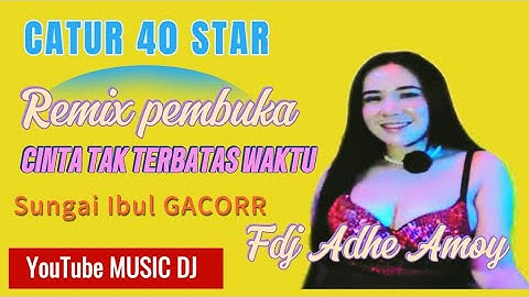 OT CATUR 40 STAR FDJ DEBY AMOY REMIX PEEMBUKA DS SUNGAI IBUL‼️MIX DJ CINTA TAK TERBATAS WAKTU