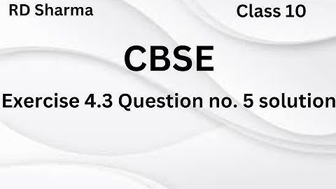 Class 10 RD Sharma Exercise 4.3 Question Number 5 Solution