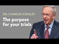 The Purpose For Your Trials – Dr. Charles Stanley