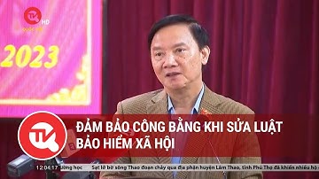 Đảm bảo công bằng khi sửa Luật bảo hiểm xã hội | Truyền hình Quốc hội Việt Nam