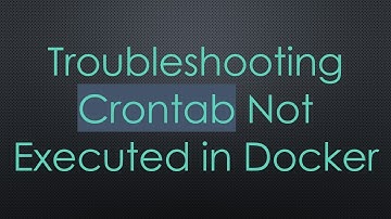 Troubleshooting Crontab Not Executed in Docker