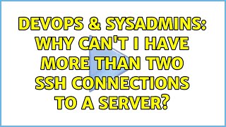 DevOps & SysAdmins: Why can't I have more than two SSH connections to a server?