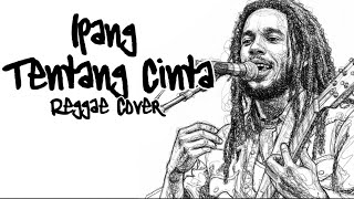 Ipang – Tentang Cinta | Reggae Cover Santai 2025