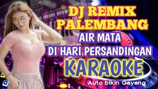 AIR MATA DI HARI PERSANDINGAN DJ REMIX PALEMBANG KARAOKE || LESTARI
